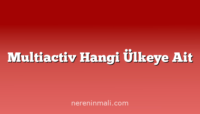 Multiactiv Hangi Ülkeye Ait
