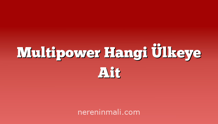 Multipower Hangi Ülkeye Ait