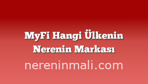 MyFi Hangi Ülkenin Nerenin Markası