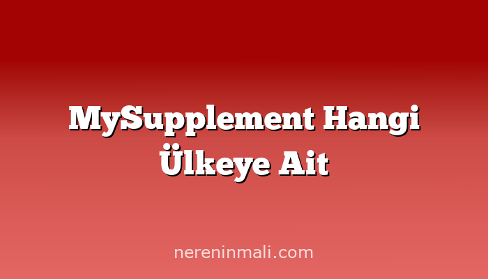 MySupplement Hangi Ülkeye Ait