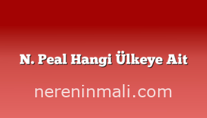 N. Peal Hangi Ülkeye Ait