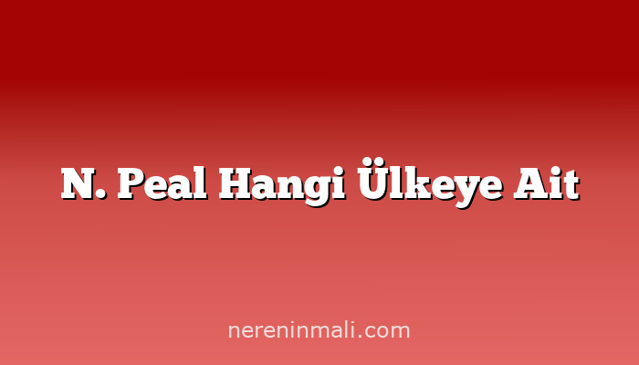 N. Peal Hangi Ülkeye Ait