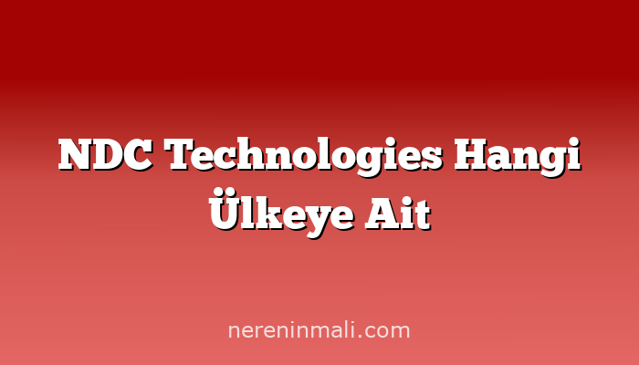 NDC Technologies Hangi Ülkeye Ait