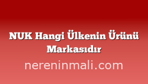 NUK Hangi Ülkenin Ürünü Markasıdır