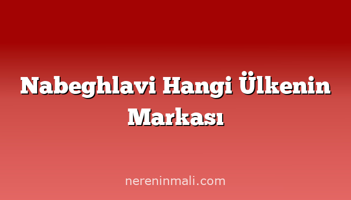 Nabeghlavi Hangi Ülkenin Markası