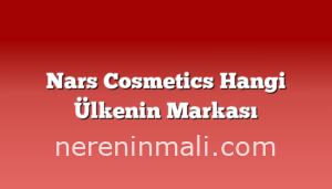 Nars Cosmetics Hangi Ülkenin Markası