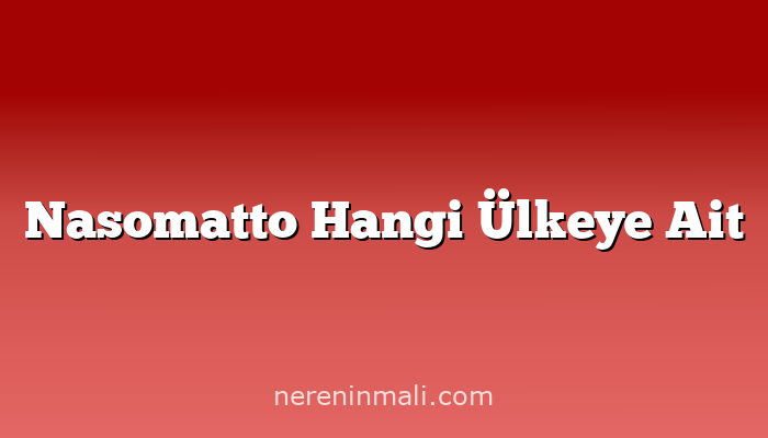 Nasomatto Hangi Ülkeye Ait