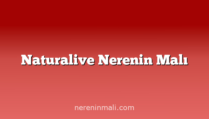 Naturalive Nerenin Malı