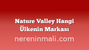 Nature Valley Hangi Ülkenin Markası