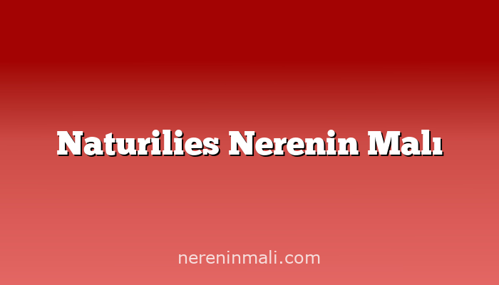 Naturilies Nerenin Malı