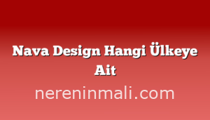 Nava Design Hangi Ülkeye Ait