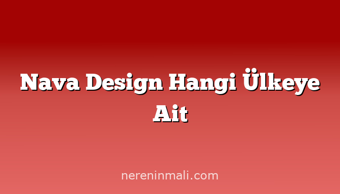 Nava Design Hangi Ülkeye Ait