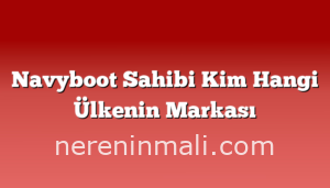 Navyboot Sahibi Kim Hangi Ülkenin Markası