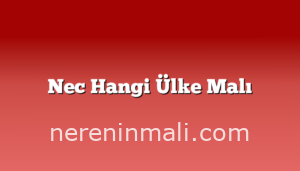 Nec Hangi Ülke Malı