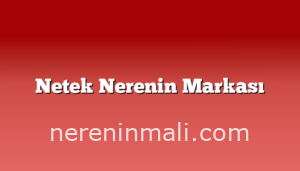 Netek Nerenin Markası