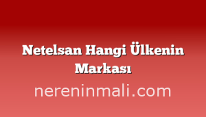 Netelsan Hangi Ülkenin Markası