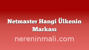 Netmaster Hangi Ülkenin Markası