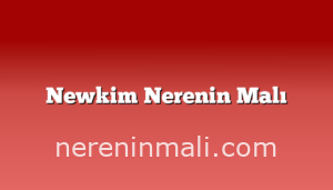 Newkim Nerenin Malı