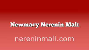 Newmacy Nerenin Malı