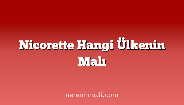 Nicorette Hangi Ülkenin Malı