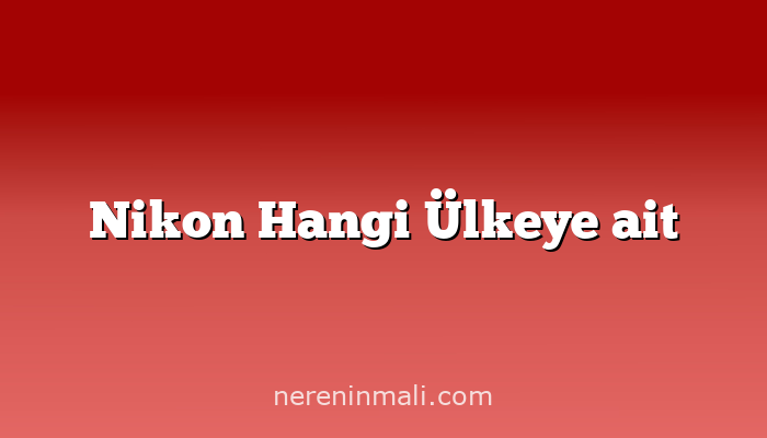 Nikon Hangi Ülkeye ait