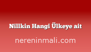 Nillkin Hangi Ülkeye ait