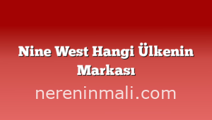 Nine West Hangi Ülkenin Markası