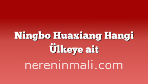 Ningbo Huaxiang Hangi Ülkeye ait