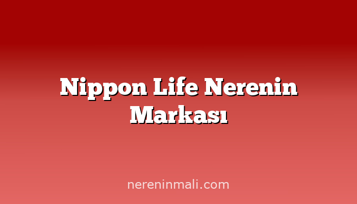 Nippon Life Nerenin Markası