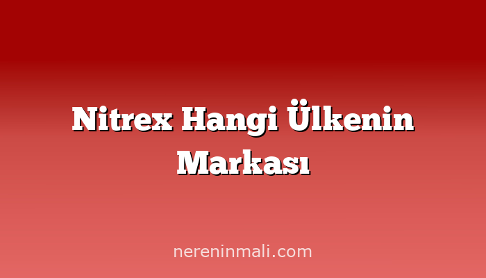 Nitrex Hangi Ülkenin Markası