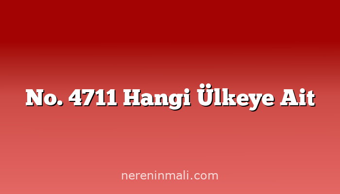 No. 4711 Hangi Ülkeye Ait