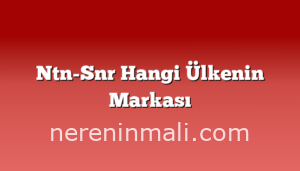 Ntn-Snr Hangi Ülkenin Markası