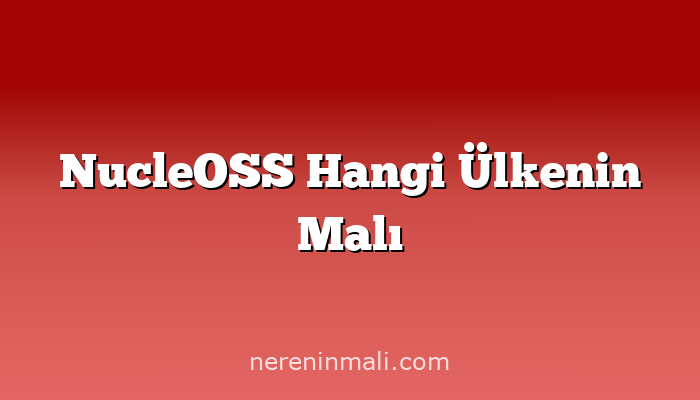 NucleOSS Hangi Ülkenin Malı