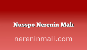 Nusspo Nerenin Malı