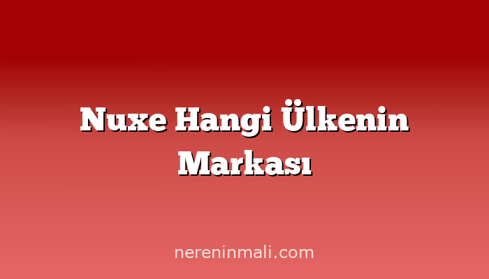 Nuxe Hangi Ülkenin Markası