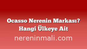 Ocasso Nerenin Markası? Hangi Ülkeye Ait