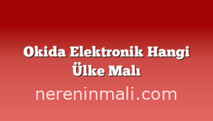 Okida Elektronik Hangi Ülke Malı