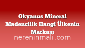 Okyanus Mineral Madencilik Hangi Ülkenin Markası