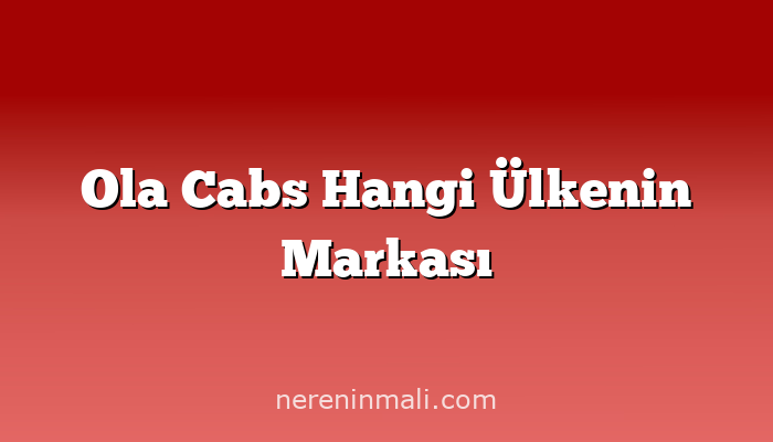 Ola Cabs Hangi Ülkenin Markası