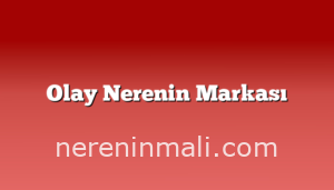 Olay Nerenin Markası