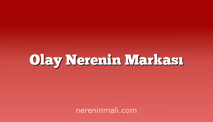 Olay Nerenin Markası