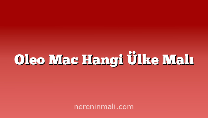 Oleo Mac Hangi Ülke Malı