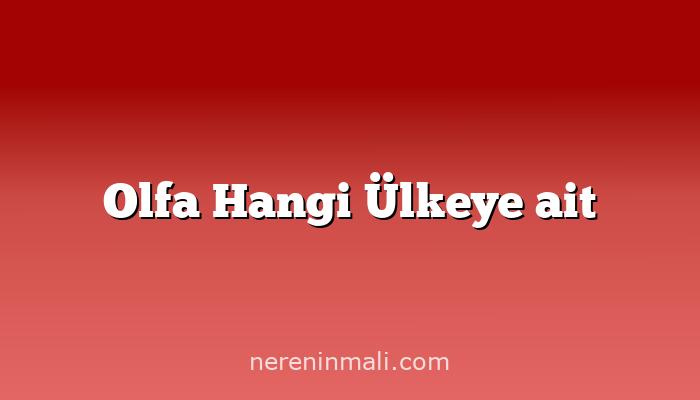 Olfa Hangi Ülkeye ait