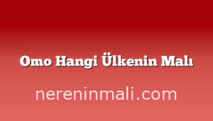 Omo Hangi Ülkenin Malı