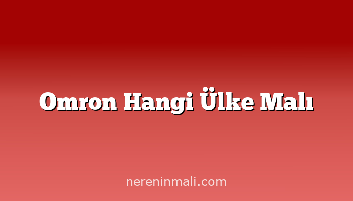 Omron Hangi Ülke Malı