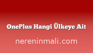 OnePlus Hangi Ülkeye Ait