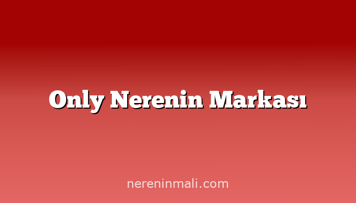 Only Nerenin Markası