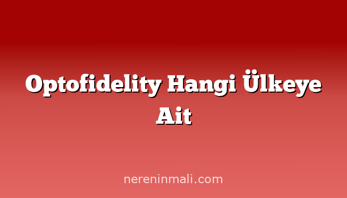 Optofidelity Hangi Ülkeye Ait