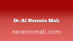 Or-Al Nerenin Malı