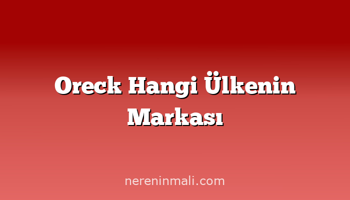 Oreck Hangi Ülkenin Markası